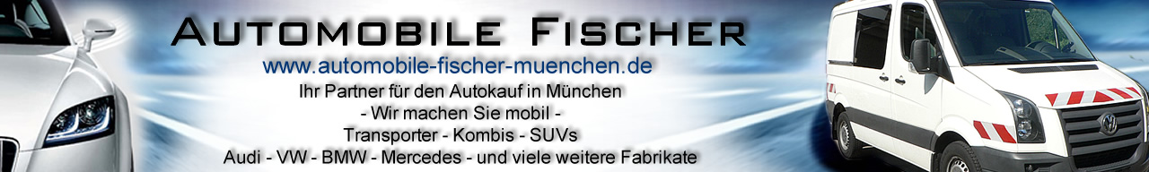 Automobile Fischer München - PKW, Transporter, Van, KFZ, Nutzfahrzeuge